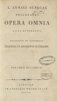 L. Annaei Senecae philosophi opera omnia [...]. Volvmen secvndvm