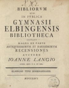 Bibliorvm qvae in pvblica Gymnasii Elbigensis Bibliotheca exstant [...]