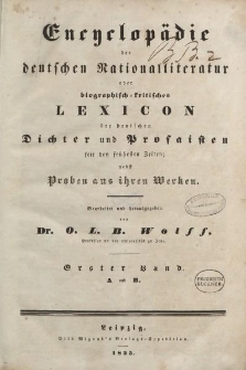 Encyclopädie der deutschen Nationalliteratur oder biographisch-kritisches Lexikon der deutschen Dichter und Prosaisten seit den frühesten Zeiten: nebst Proben aus ihren Werken bearbeitet […] von Dr. O.L.B. Wolff […] Erster Band. A und B