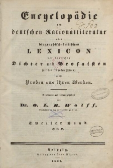 Encyclopädie der deutschen Nationalliteratur oder biographisch-kritisches Lexikon der deutschen Dichter und Prosaisten seit den frühesten Zeiten: nebst Proben aus ihren Werken bearbeitet […] von Dr. O.L.B. Wolff […] Zweiter Band. C für F