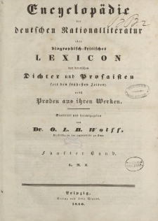 Encyclopädie der deutschen Nationalliteratur oder biographisch-kritisches Lexikon der deutschen Dichter und Prosaisten seit den frühesten Zeiten: nebst Proben aus ihren Werken bearbeitet […] von Dr. O.L.B. Wolff […] Fünfter Band. L.M.N
