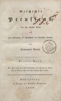 Geschichte Preussens, von den ältesten Zeiten bis zum Untergange der Herrschaft des Deutschen Ordens […] Vierter Band. Die Zeit von der Unterwerfung der Preussen 1283 bis zu Dieterichs von Altenburg Tod 1341