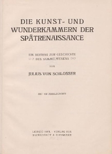 Die Kunst- und Wunderkammern der Spätrenaissance. Ein Beitrag zur Geschichte des Sammelwesens