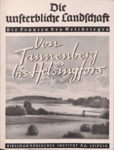 Die unsterbliche Landschaft. Die fronten des Weltkriegs. Von Tannenberg bis Helsingfors. Ein Bildwerk herausgegeben von Erich Otto Volkmann