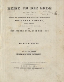 Reise um die Erde ausgeführt auf dem Königlich Preussischen Seehandlungs-Schiffe Prinzess Louise, commandirt von Capitain W. Wendt, in den Jahren 1830, 1831 und 1832 […] Zweiter Theil. Historischer Bericht