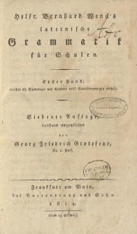 Helfr. Bernhard Wenck’s lateinische Grammatik für Schulen. Erster Band […] durchaus umgearbeitet vov Georg Friedrich Grotefend