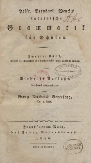 Helfr. Bernhard Wenck’s lateinische Grammatik für Schulen. Zweiter Band […] durchaus umgearbeitet von Georg Friedrich Grotefend