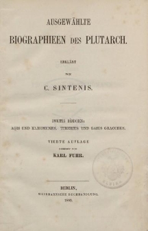 Ausgewählte Biographieen des Plutarch. Erklärt von C. Sintenis. Zweites Bändchen: Agis und Kleomenes. Tiberius und Gaius Gracchus […] besorgt von Karl Fuhr