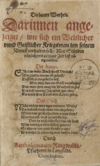 Die lauter Warheit. Darinnen angezeiget wie sich ein Weltlicher und Geistlicher Kriegsman inn seinem Beruff vorhalten soll. Allen Ständen nützlich und zu itziger Zeit fast nötig zu lesen […] durch Bartholomaeum Ringwalde […]