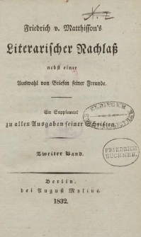 Friedrich v. Matthisson’s Literarischer Nachlaß nebst einer Auswahl von Briefen seiner Freunde [… ] Zweiter Band