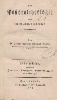 Die Pastoraltheologie nach ihrem ganzen Umfange […] Erste Hälfte, enthaltend Homiletyk, Katechetik, Volkspädagogik und Liturgik