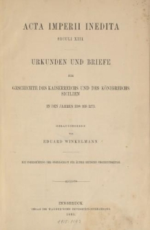 Acta Imperii Inedita Seculi XIII. Urkunden und Briefe zur Geschichte des Kaiserreichs und des Königreichs Sicilien in den Jahren 1198-1273