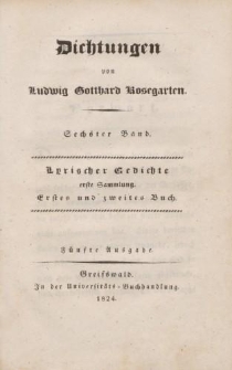 Dichtungen von Ludwig Gotthard Kosegarten. Sechster Band. Lyrischer Gedichte erste Sammlung. Erstes und zweites Buch