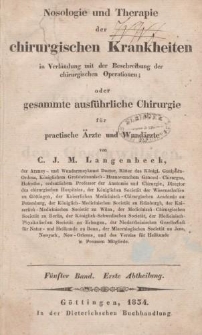 Nosologie und Therapie der chirurgischen Krankheiten in Verbindung mit der Beschreibung der chirurgischen Operationen oder gesammte ausführliche Chirurgie für practische Ärzte und Wundärzte […] Fünfter Band. Erste Abtheilung