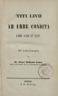 Titi Livii Ab Urbe condita. Libri XXIII et XXIV. Mit Anmerkungen von Dr. Ernst Wilhelm Fabri [… ]