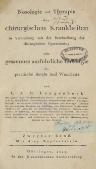Nosologie und Therapie der chirurgischen Krankheiten in Verbindung mit der Beschreibung der chirurgischen Operationen oder gesammte ausführliche Chirurgie für practische Aerzte und Wundaerzte […] Zweyter Band