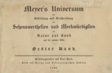 Meyer's Universum oder Abbildung und Beschreibung des Sehenswerthesten und Merkwürdigsten der Natur und Kunst auf der ganzen Erde. Erster Band