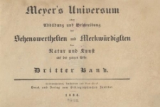 Meyer's Universum oder Abbildung und Beschreibung des Sehenswerthesten und Merkwürdigsten der Natur und Kunst auf der ganzen Erde. Dritter Band