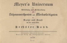Meyer's Universum oder Abbildung und Beschreibung des Sehenswerthesten und Merkwürdigsten der Natur und Kunst auf der ganzen Erde. Sechster Band