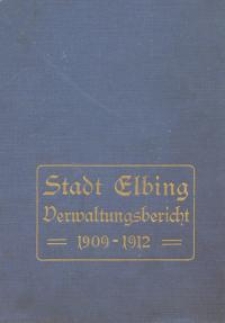 Verwaltungsbericht der Stadt Elbing : 1909-1912