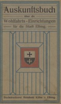 Auskunftsbuch über die Wohlfahrts-Einrichtungen für die Stadt Elbing