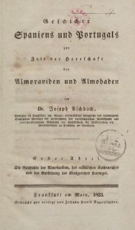 Geschichte Spaniens und Portugals zur Zeit der Herschaft der Almoraviden und Almohaden […] Erster Theil. Die Geschichte der Almoraviden, des castilischen Keiserreiches und der Entstehung des Königreiches Portugal