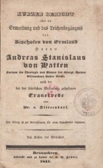 Kurzer Bericht über die Ermordung und das Leichenbegängniß des Bischofes von Ermland Herrn Andreas Stanislaus von Hatten […] nebst der bei der feierlichen Bestattung gehaltenen Trauerrede von Dr. v. Dittersdorf