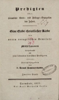 Predigten über sämmtliche Sonn- und Festtags- Evangelien des Jahres. Eine Gabe christlicher Liebe der neuen evangelischen Gemeinde in Mühlhausen dargebracht von jetzt lebenden deutschen Predigern [...] Zweiter Band
