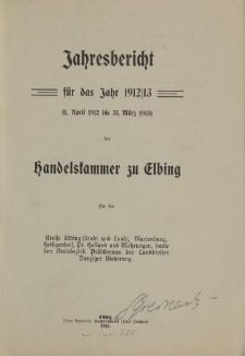 Jahresbericht für das Jahr 1912/13 (1. April 1912 bis 31. März 1913) der Handelskammer zu Elbing […]