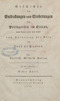 Geschichte der Entdeckungen und Eroberungen der Portugiesen im Orient, vom Jahr 1415 bis 1539 nach Anleitung der Asia des João de Barros […] Erster Theil