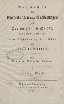 Geschichte der Entdeckungen und Eroberungen der Portugiesen im Orient, vom Jahr 1415 bis 1539 nach Anleitung der Asia des João de Barros […] Zweyter Theil