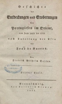 Geschichte der Entdeckungen und Eroberungen der Portugiesen im Orient, vom Jahr 1415 bis 1539 nach Anleitung der Asia des João de Barros […] Dritter Theil