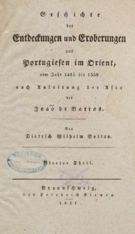 Geschichte der Entdeckungen und Eroberungen der Portugiesen im Orient, vom Jahr 1415 bis 1539 nach Anleitung der Asia des João de Barros […] Vierter Theil