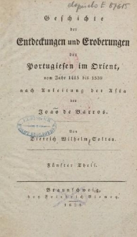 Geschichte der Entdeckungen und Eroberungen der Portugiesen im Orient, vom Jahr 1415 bis 1539 nach Anleitung der Asia des João de Barros […] Fünfter Theil