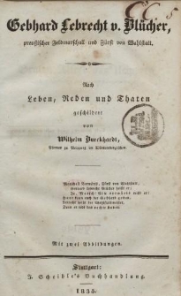 Gebhard Lebrecht v. Blücher, preußischer Feldmarschall und Fürst von Wahlstatt. Nach Leben, Reden und Thaten geschildert von Wilhelm Burckhardt