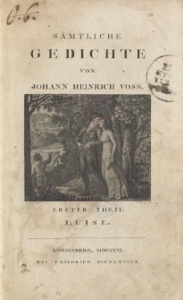 Sämtliche Gedichte von Johann Heinrich Voss. Erster Theil. Luise