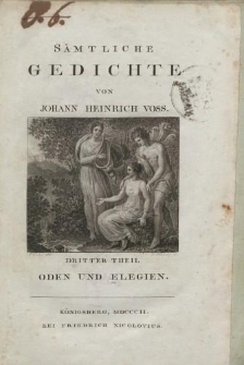 Sämtliche Gedichte von Johann Heinrich Voss. Dritter Theil. Oden und Elegien