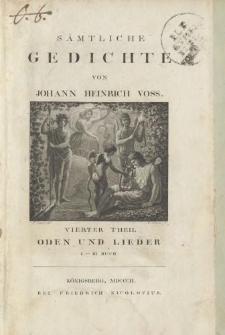 Sämtliche Gedichte von Johann Heinrich Voss. Vierter Theil. Oden und Lieder