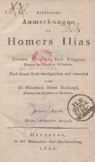 Erklärende Anmerkungen zu Homers Ilias von Johann Heinrich Just Köppen […] Nach dessen Tode durchgesehen und vermehrt vom D. Friedrich Ernst Ruhkopf […] Erster Band