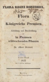Flora des K&ouml;nigreichs Preussen oder Abbildung und Beschreibung der in Preussen wildwachsenden Pflanzen, Erster Band, 1833