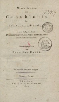Miscellaneen zur Geschichte der teutschen Literatur, neu-aufgefundene Denkmäler der Sprache, Poesie und Philosophie unserer Vorfahren enthaltend. Erster Band