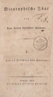 Biographische Züge aus dem Leben deutscher Männer. I. Joseph Freiherr von Hormayr