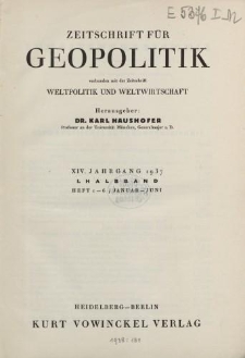 Zeitschrift für Geopolitik verbunden mit der Zeitschrift Weltpolitik und Weltwirtschaft, XIV. Jahrgang 1937, I. Halbband (Heft 1-6/ Januar - Juni)