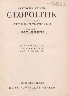 Zeitschrift für Geopolitik verbunden mit der Zeitschrift Weltpolitik und Weltwirtschaft, XV. Jahrgang 1938, I. Halbband (Heft 1-6/ Januar - Juni)
