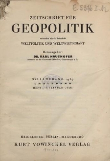 Zeitschrift für Geopolitik verbunden mit der Zeitschrift Weltpolitik und Weltwirtschaft, XVI. Jahrgang 1939, I. Halbband (Heft 1-6/ Januar - Juni)