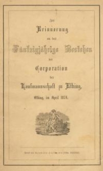 Zur Erinnerung an das fünfzigjährige Bestehen der Corporation der Kaufmannschaft zu Elbing