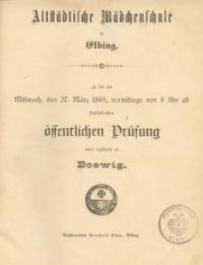 Altst&auml;dtische M&auml;dchenschule in Elbing. Zu der am Mittwoch, den 27. M&auml;rz 1895, vormittags von 9 Uhr ab stattfindenden...