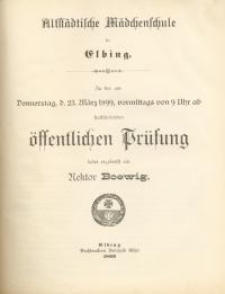 Altstädtische Mädchenschule in Elbing. Zu der am Montag, den 23. März 1899, vormittags von 9 Uhr ab stattfindenden...