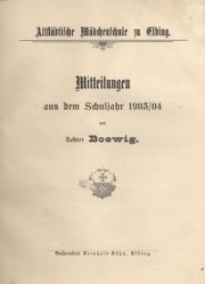 Altstädtische Mädchenschule zu Elbing. Mitteilungen aus dem Schuljahr 1903/04...