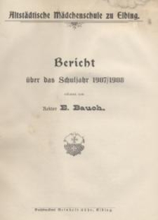 Altstädtische Mädchenschule zu Elbing. Mitteilungen aus dem Schuljahr 1907/08...
